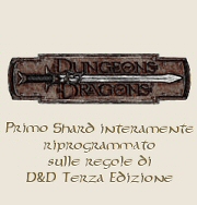 Primo Shard interamente riprogrammato sulle regole di Dungeons & Dragons 3&ordf; Edizione